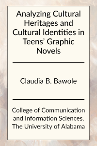 Analyzing Cultural Heritages and Cultural Identities in Teens' Graphic Novels by Claudia B. Bawole in the College of Communication and Information Sciences at The University of Alabama.