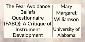 The Fear Avoidance Beliefs Questionnaire (FABQ): A Critique of Instrument Development by Mary Margaret Williamson at the University of Alabama.